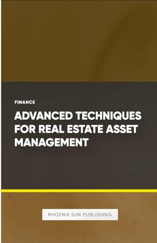 Advanced Techniques for Real Estate Asset Management von Lulu.com